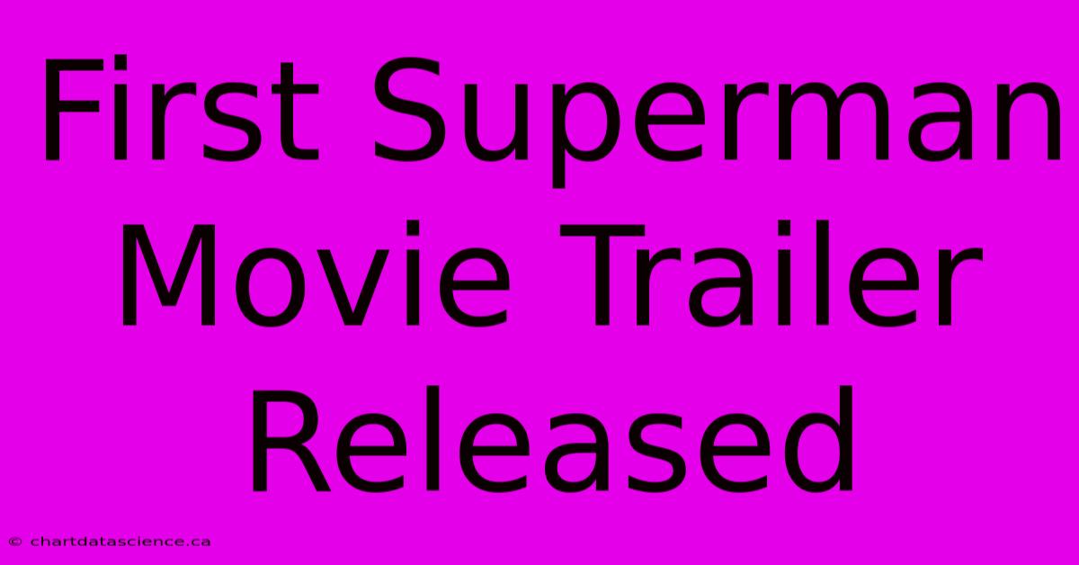 First Superman Movie Trailer Released