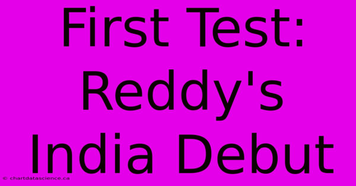 First Test: Reddy's India Debut