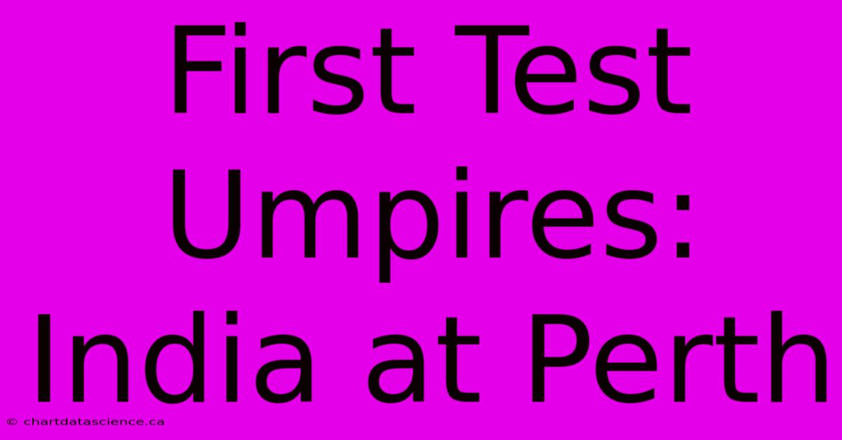 First Test Umpires: India At Perth