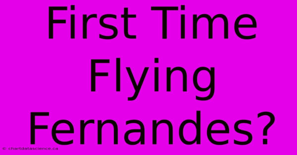 First Time Flying Fernandes?