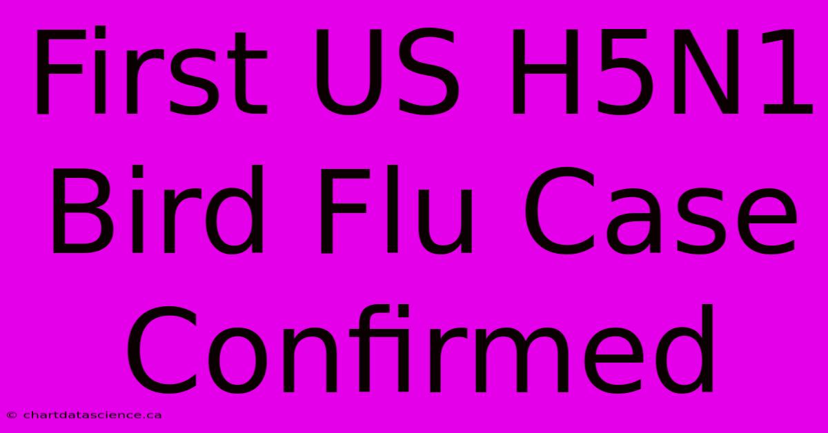 First US H5N1 Bird Flu Case Confirmed