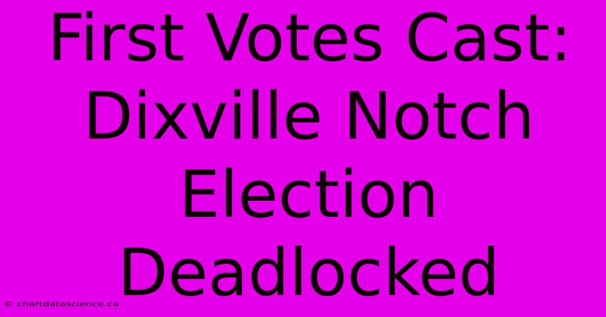 First Votes Cast: Dixville Notch Election Deadlocked