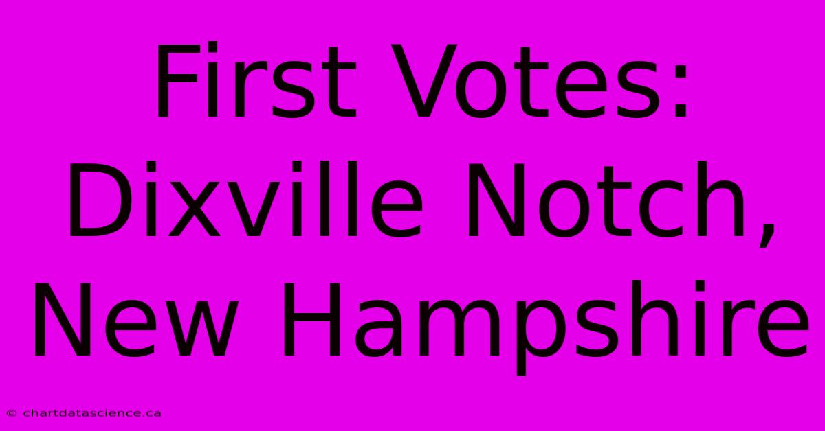 First Votes: Dixville Notch, New Hampshire