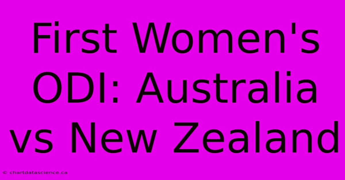 First Women's ODI: Australia Vs New Zealand