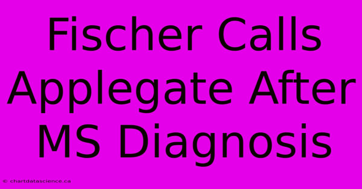 Fischer Calls Applegate After MS Diagnosis