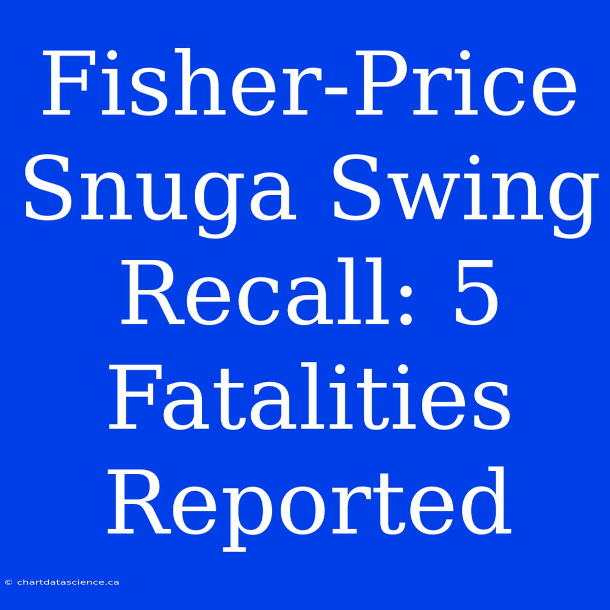 Fisher-Price Snuga Swing Recall: 5 Fatalities Reported