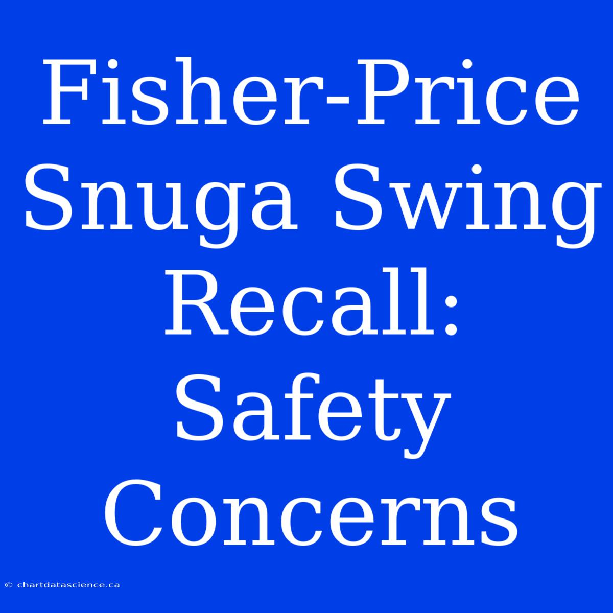 Fisher-Price Snuga Swing Recall: Safety Concerns