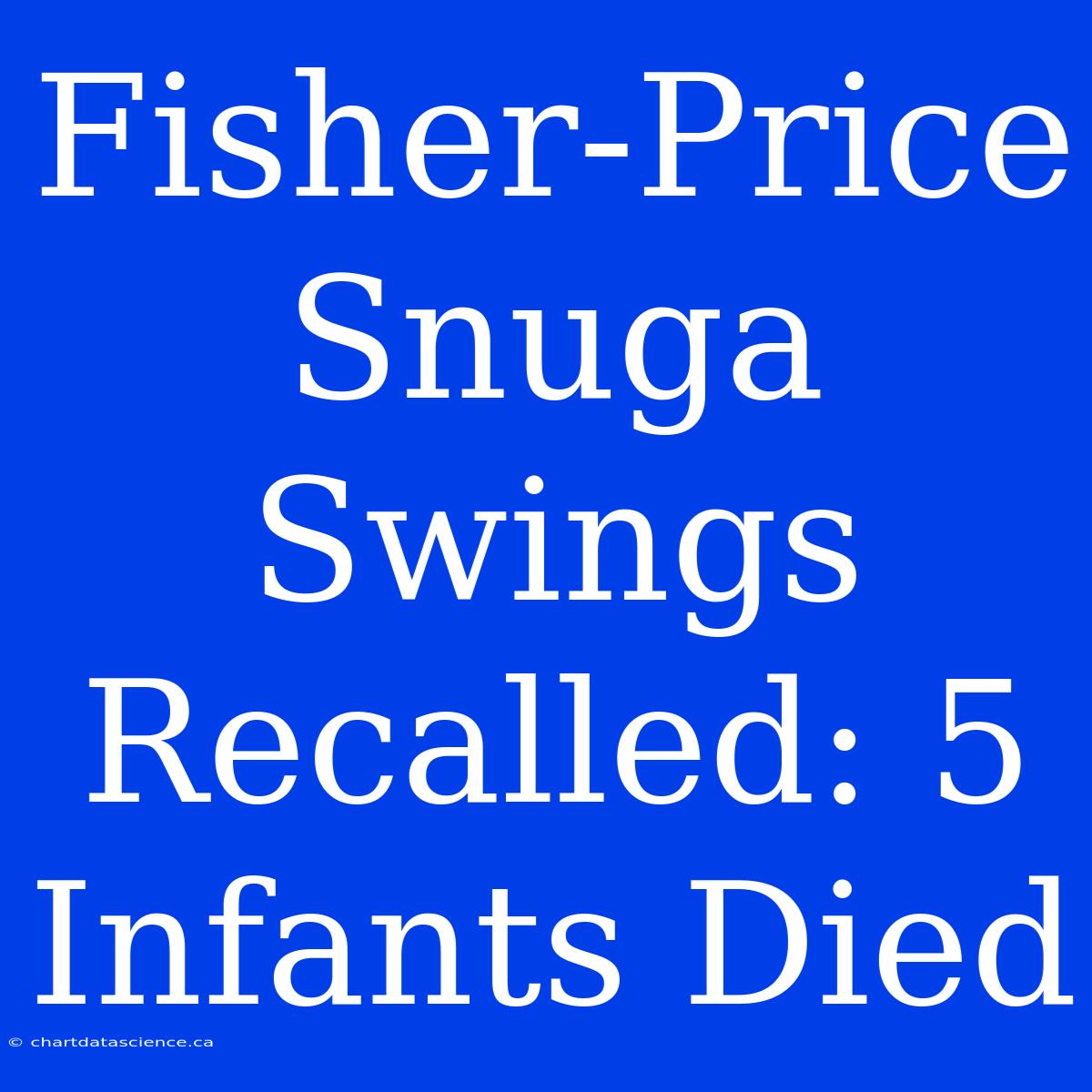 Fisher-Price Snuga Swings Recalled: 5 Infants Died