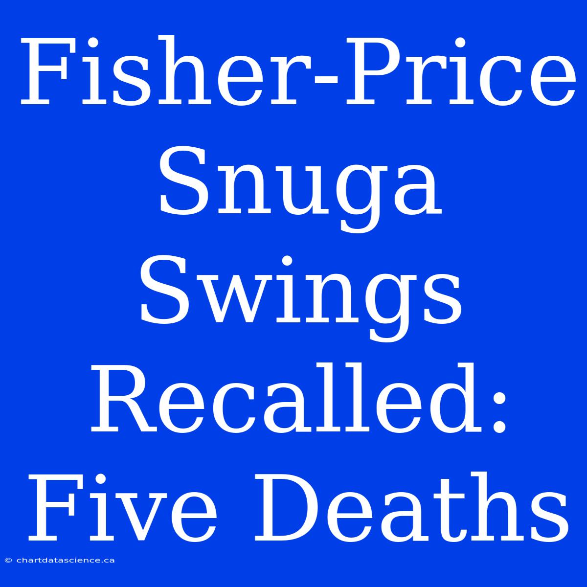 Fisher-Price Snuga Swings Recalled: Five Deaths