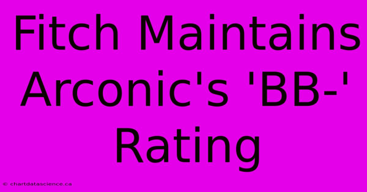 Fitch Maintains Arconic's 'BB-' Rating 