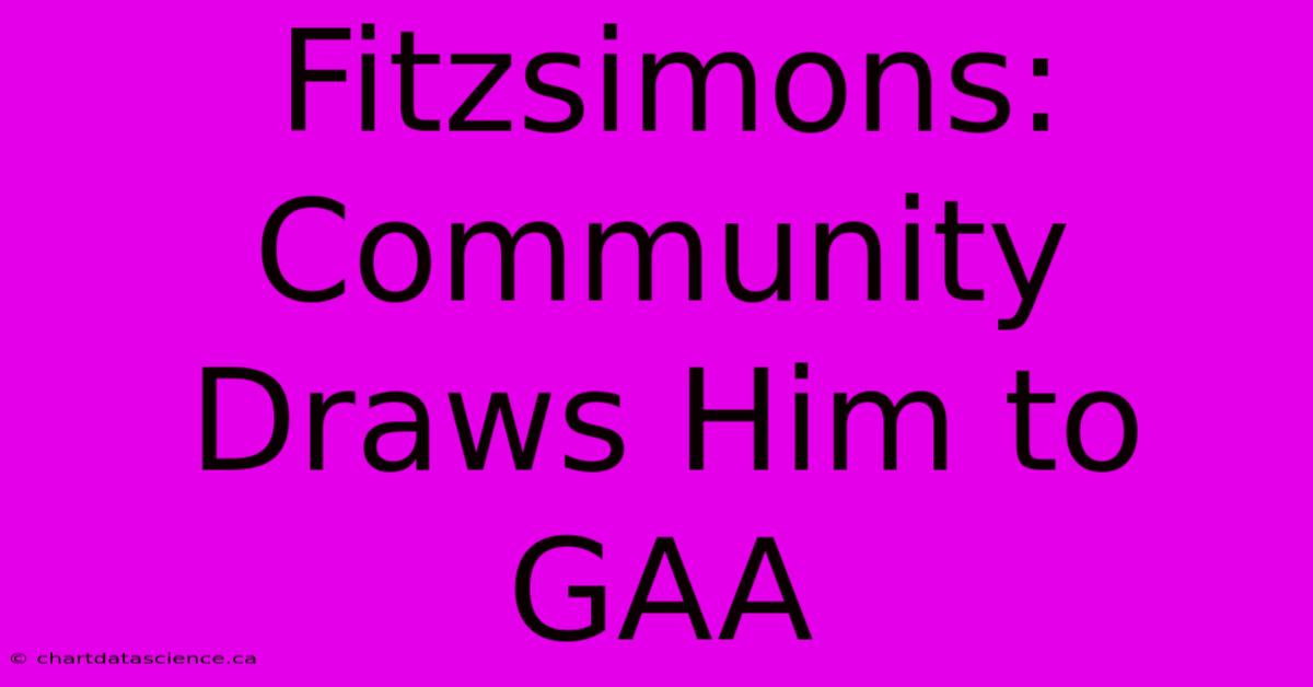 Fitzsimons: Community Draws Him To GAA