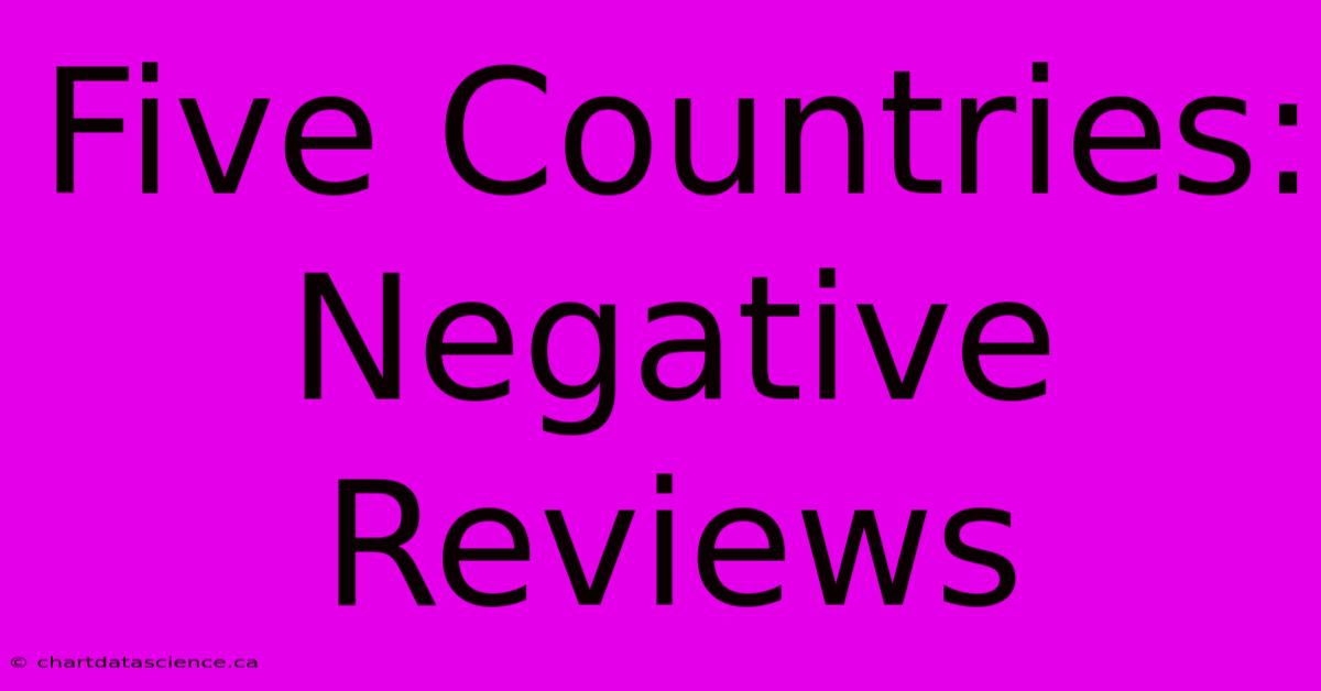 Five Countries: Negative Reviews