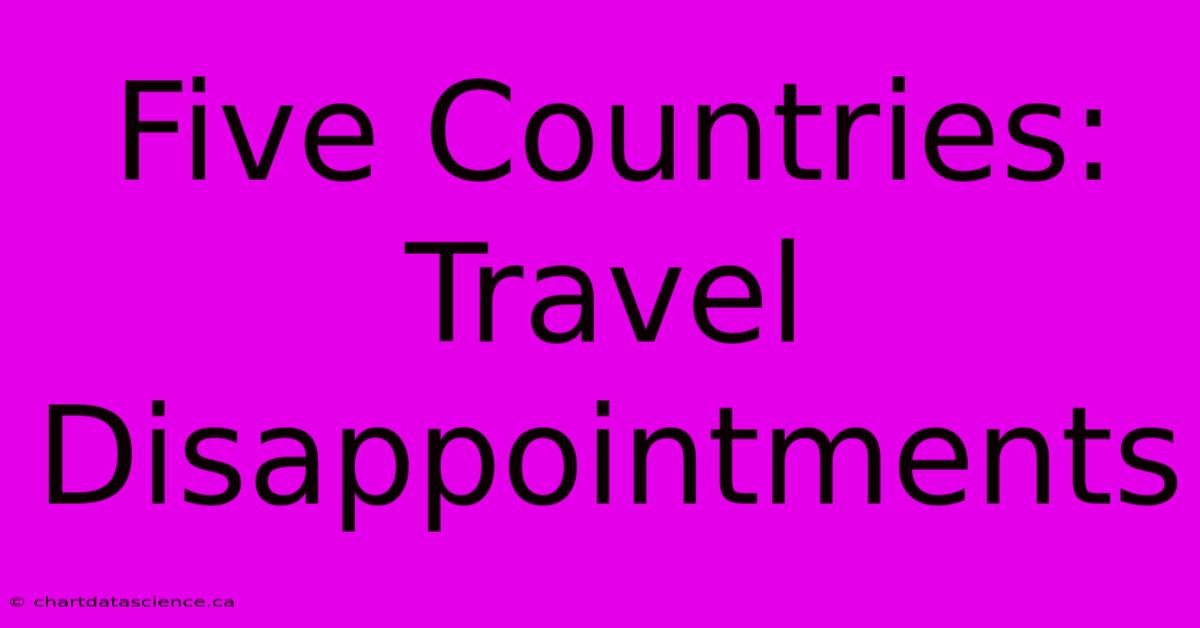 Five Countries: Travel Disappointments