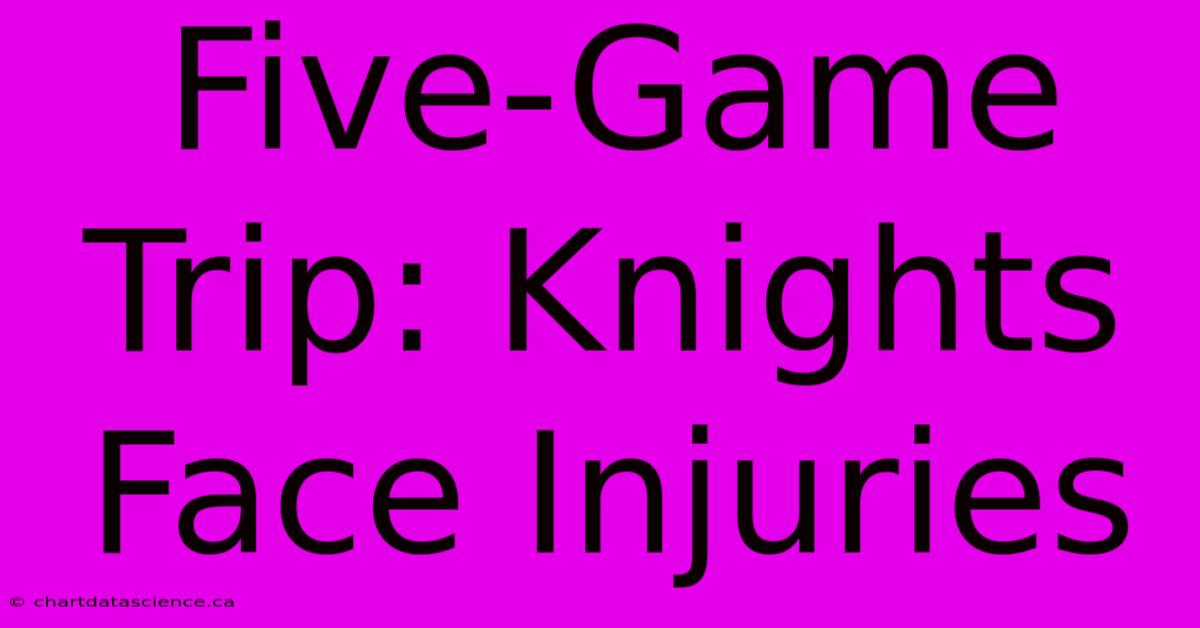 Five-Game Trip: Knights Face Injuries