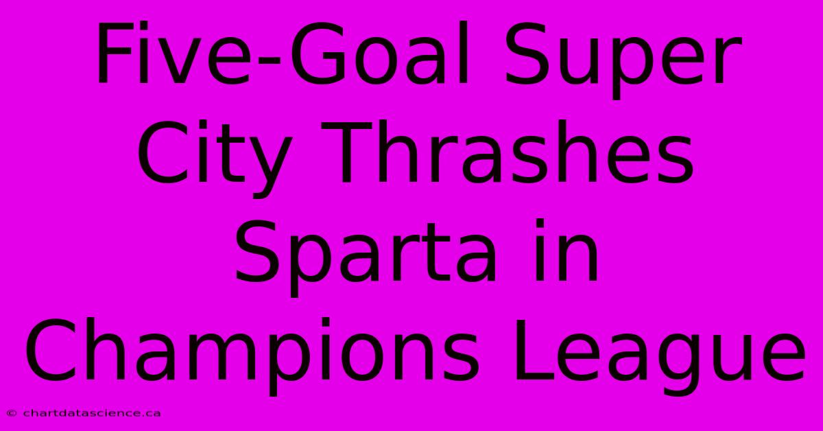 Five-Goal Super City Thrashes Sparta In Champions League