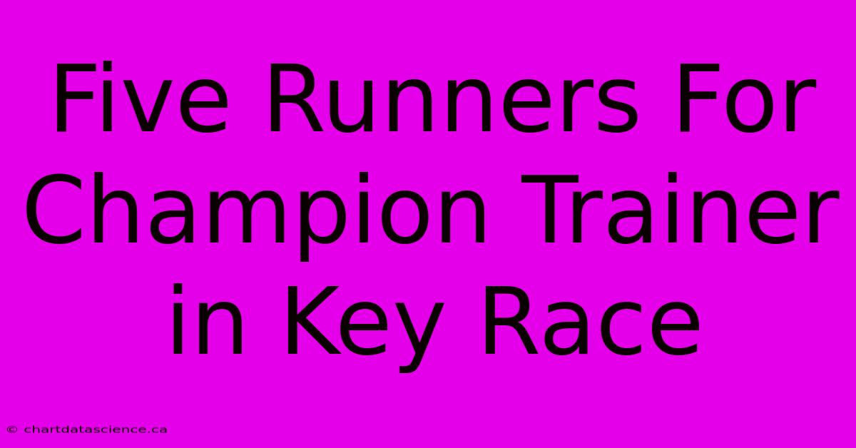 Five Runners For Champion Trainer In Key Race