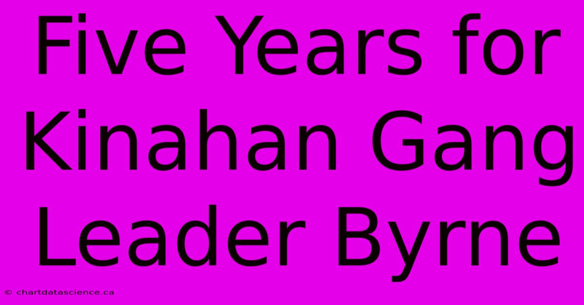 Five Years For Kinahan Gang Leader Byrne 