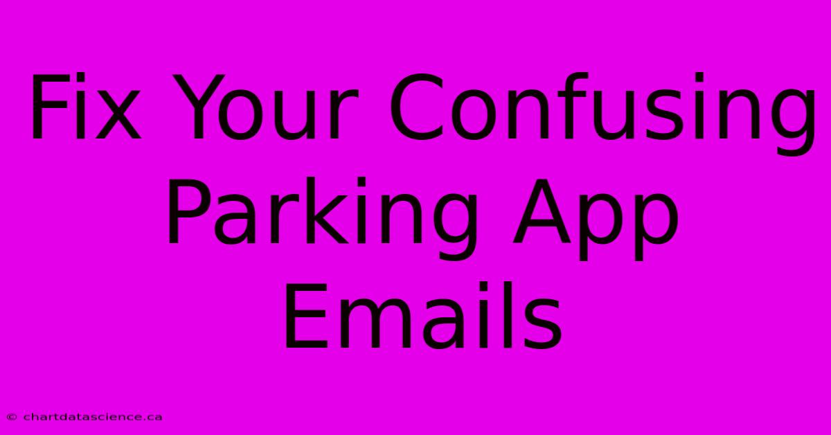 Fix Your Confusing Parking App Emails