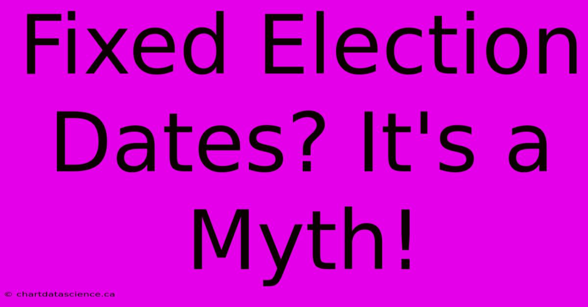 Fixed Election Dates? It's A Myth! 