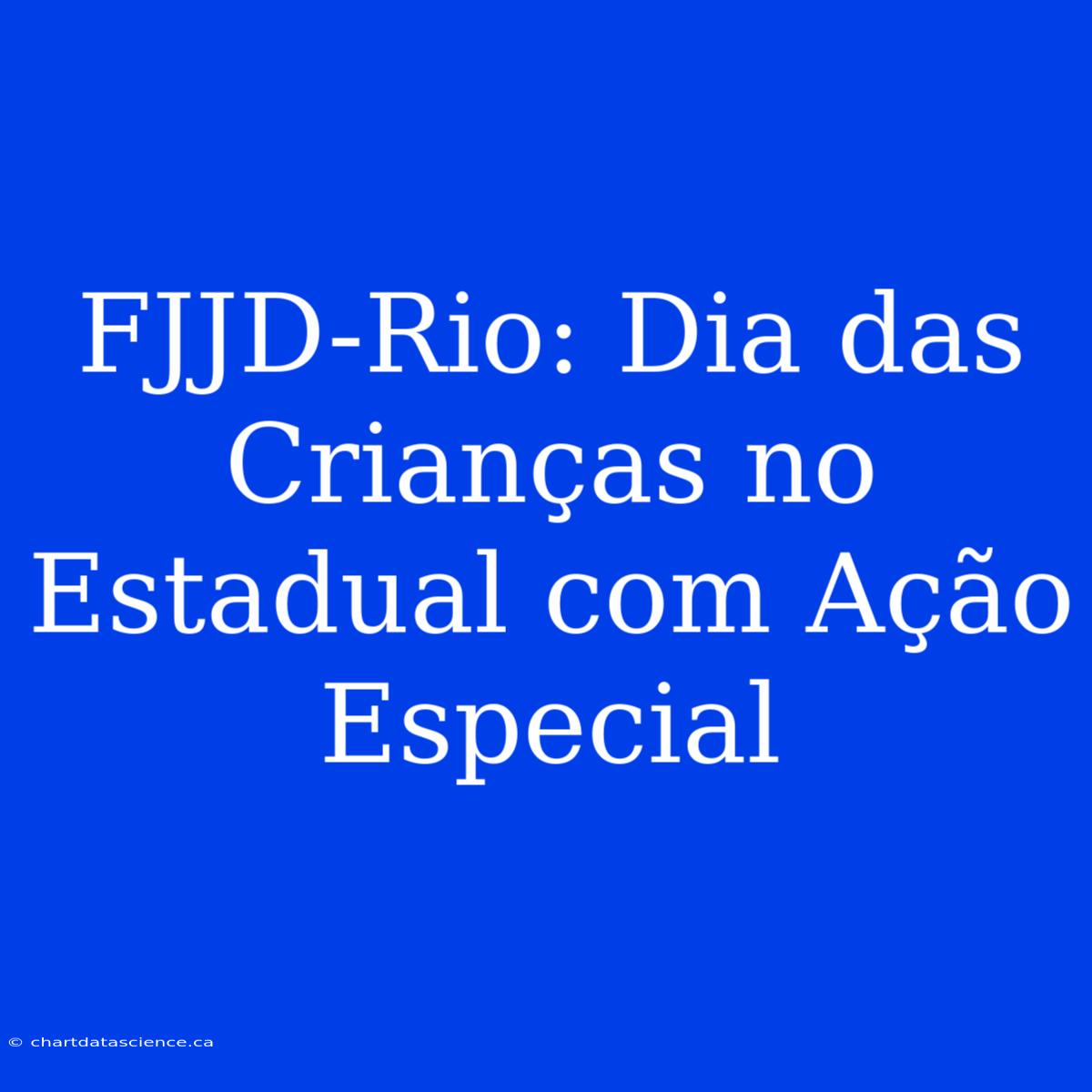 FJJD-Rio: Dia Das Crianças No Estadual Com Ação Especial