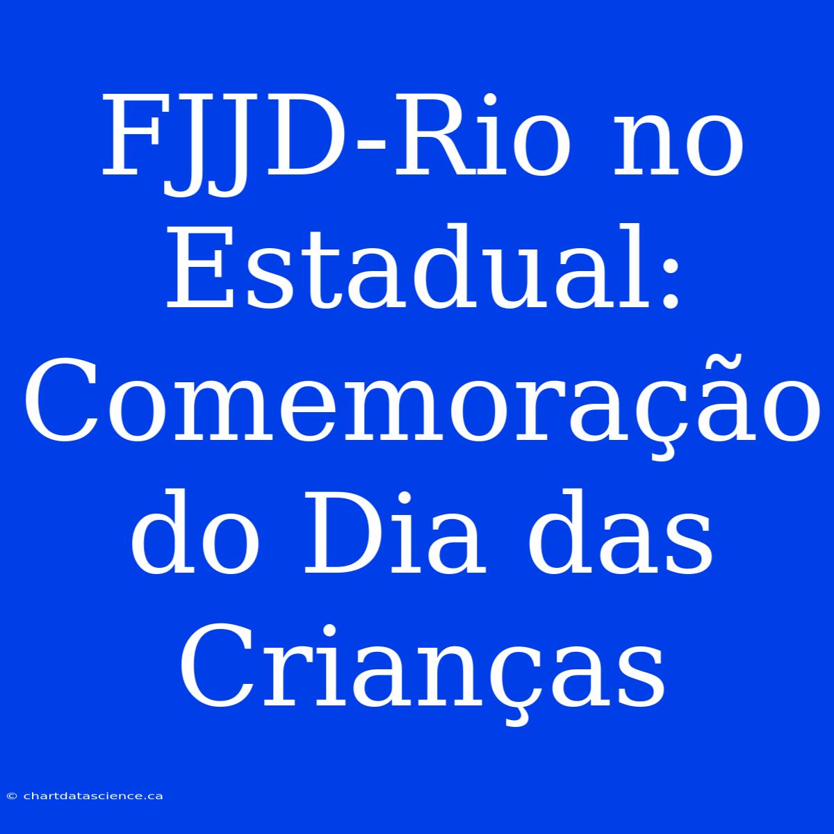 FJJD-Rio No Estadual: Comemoração Do Dia Das Crianças