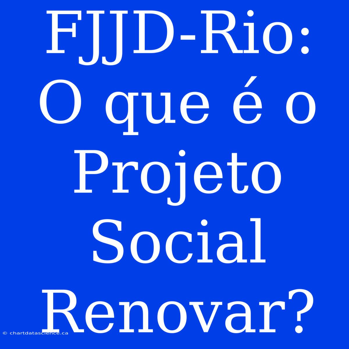 FJJD-Rio: O Que É O Projeto Social Renovar?