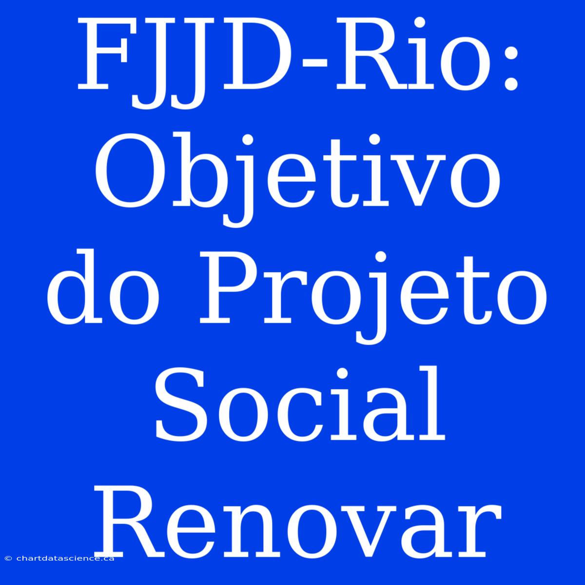 FJJD-Rio: Objetivo Do Projeto Social Renovar