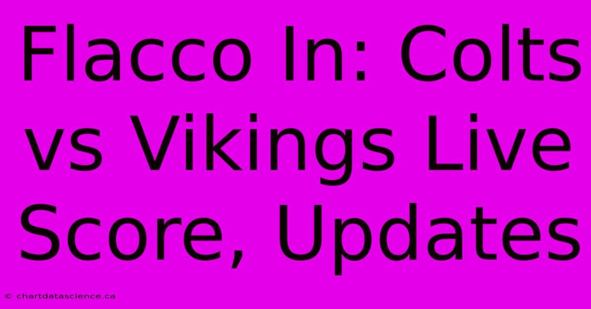 Flacco In: Colts Vs Vikings Live Score, Updates