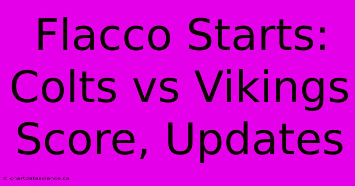 Flacco Starts: Colts Vs Vikings Score, Updates