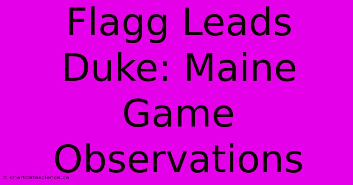 Flagg Leads Duke: Maine Game Observations