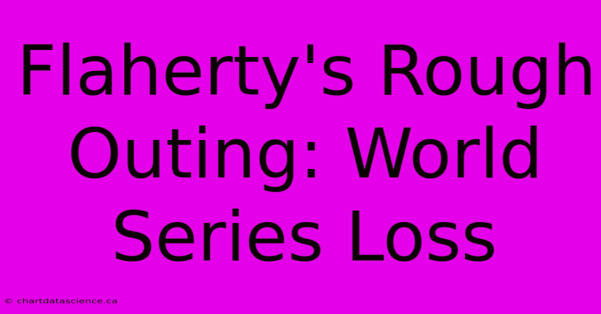 Flaherty's Rough Outing: World Series Loss