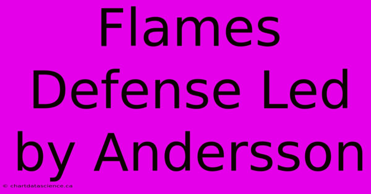 Flames Defense Led By Andersson