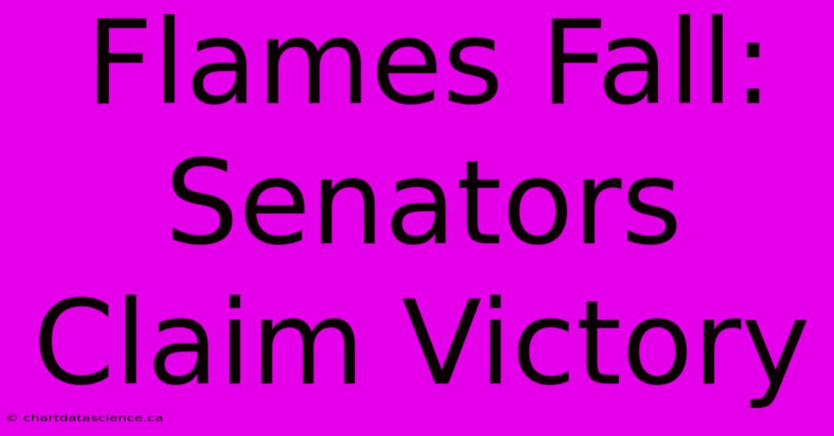 Flames Fall: Senators Claim Victory