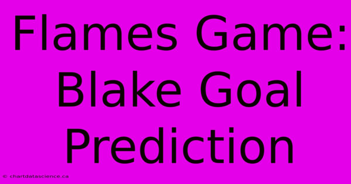 Flames Game: Blake Goal Prediction 