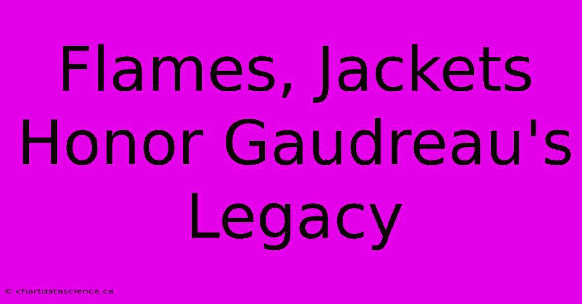 Flames, Jackets Honor Gaudreau's Legacy