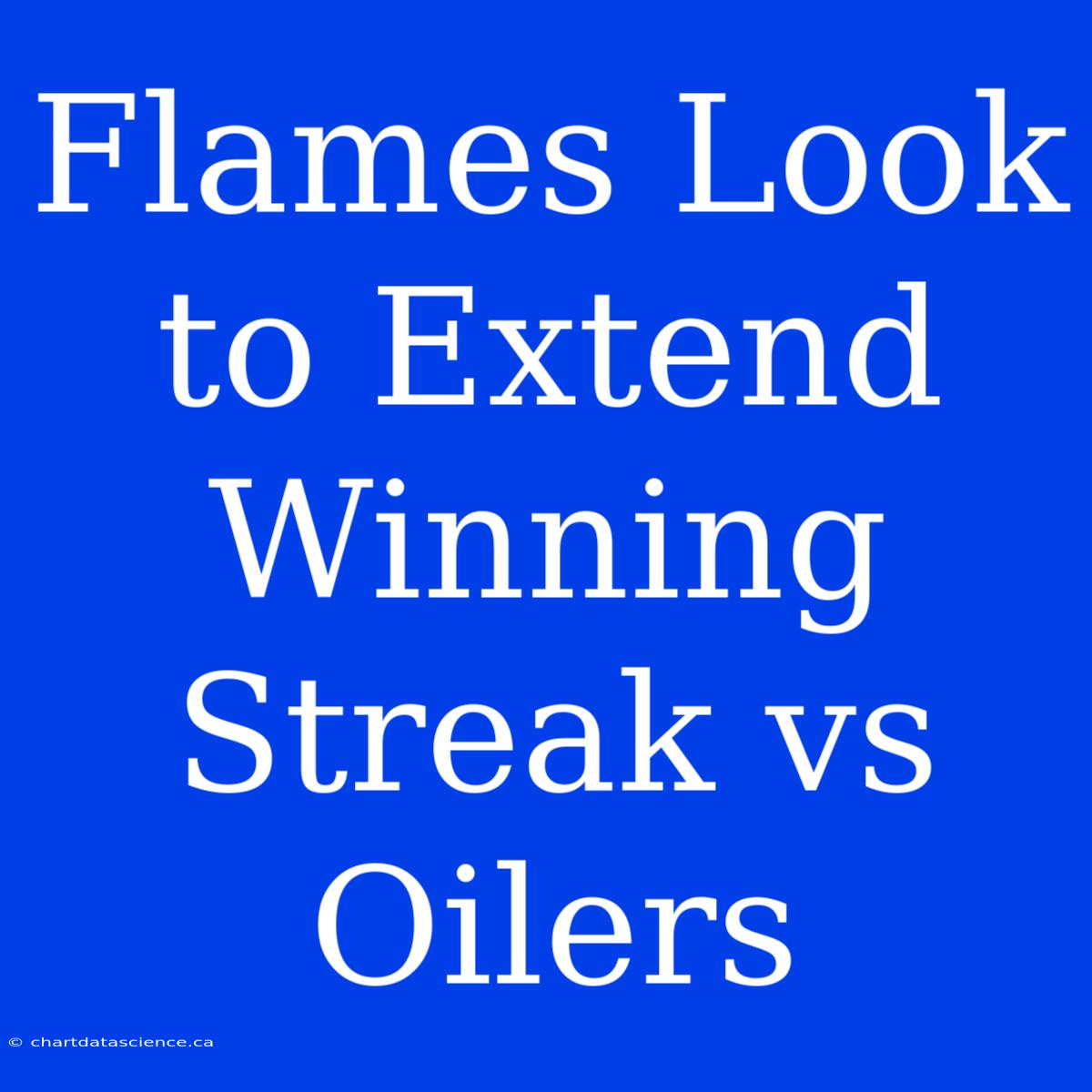 Flames Look To Extend Winning Streak Vs Oilers