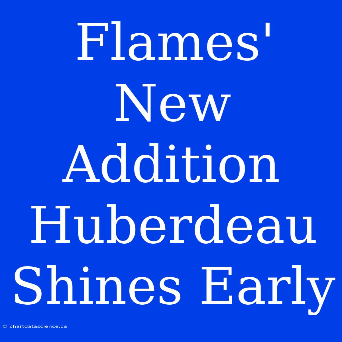 Flames' New Addition Huberdeau Shines Early