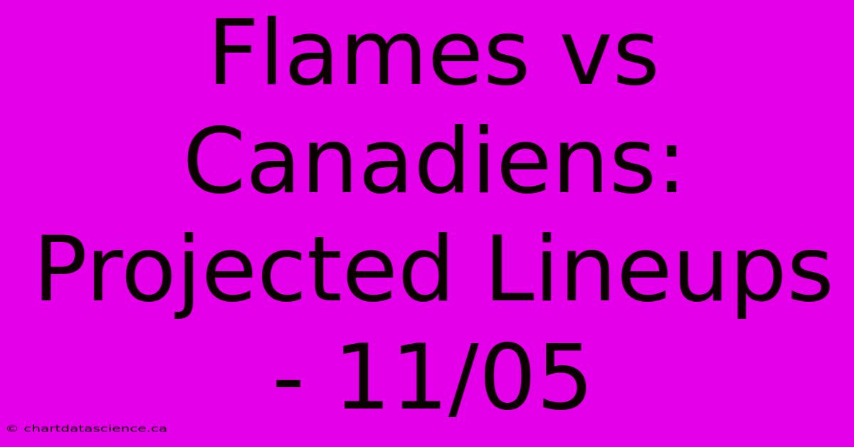 Flames Vs Canadiens: Projected Lineups - 11/05