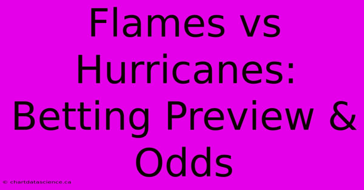 Flames Vs Hurricanes: Betting Preview & Odds