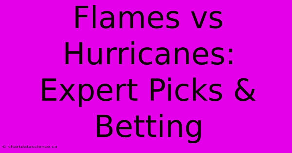 Flames Vs Hurricanes: Expert Picks & Betting 