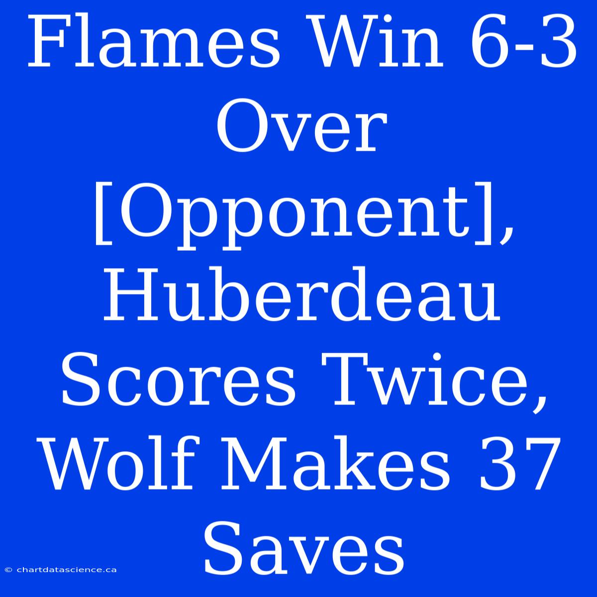 Flames Win 6-3 Over [Opponent], Huberdeau Scores Twice, Wolf Makes 37 Saves