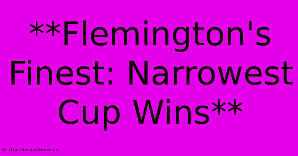 **Flemington's Finest: Narrowest Cup Wins** 