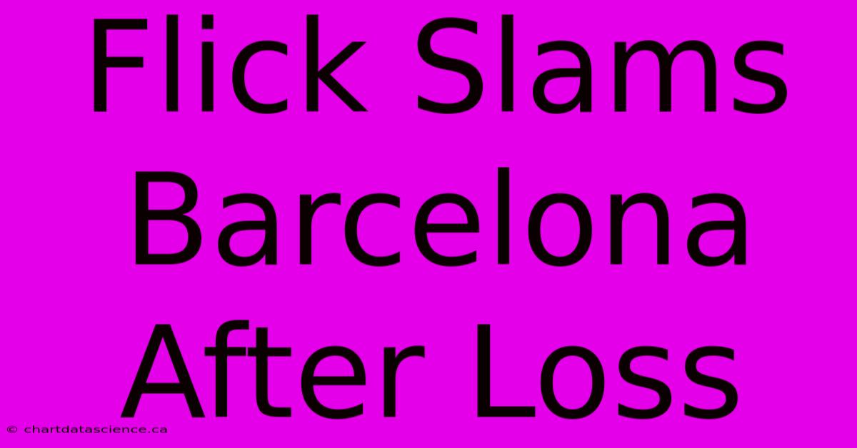 Flick Slams Barcelona After Loss