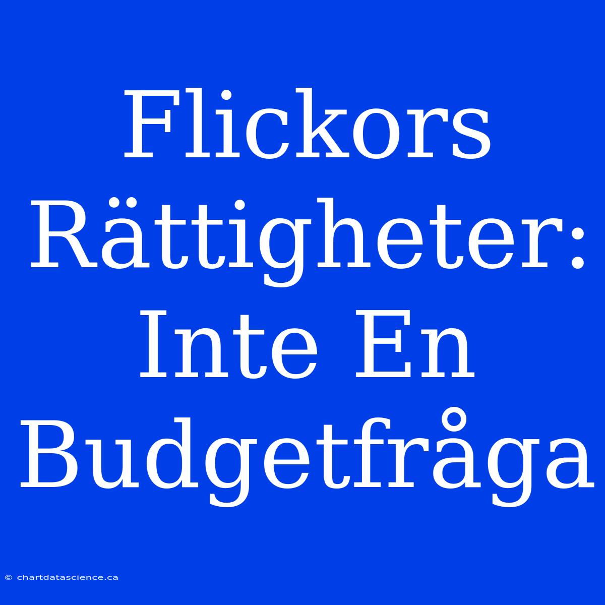 Flickors Rättigheter: Inte En Budgetfråga