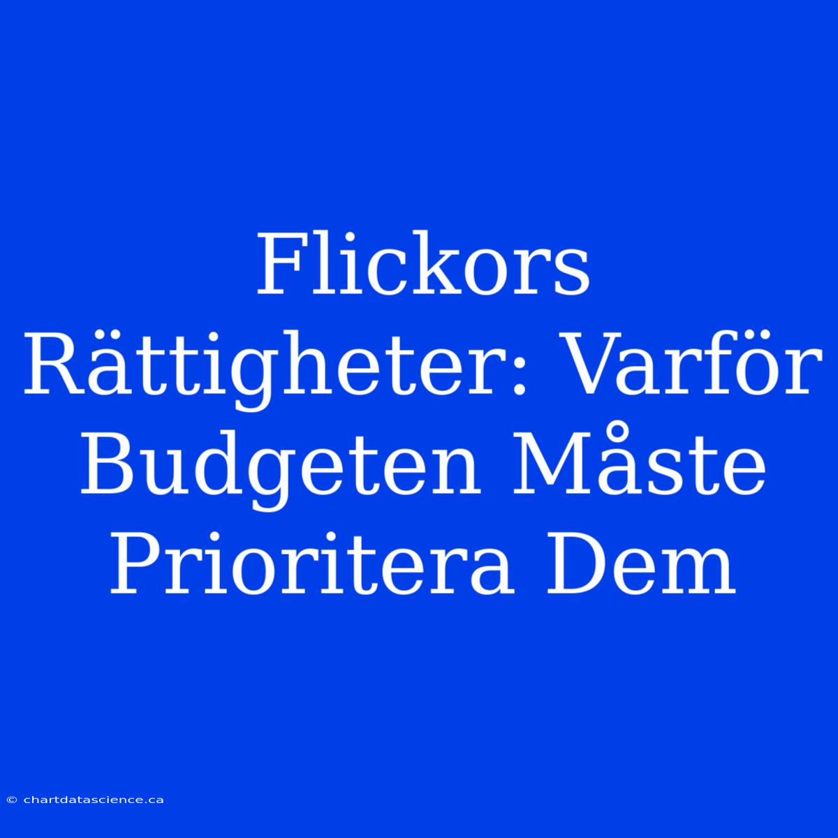 Flickors Rättigheter: Varför Budgeten Måste Prioritera Dem