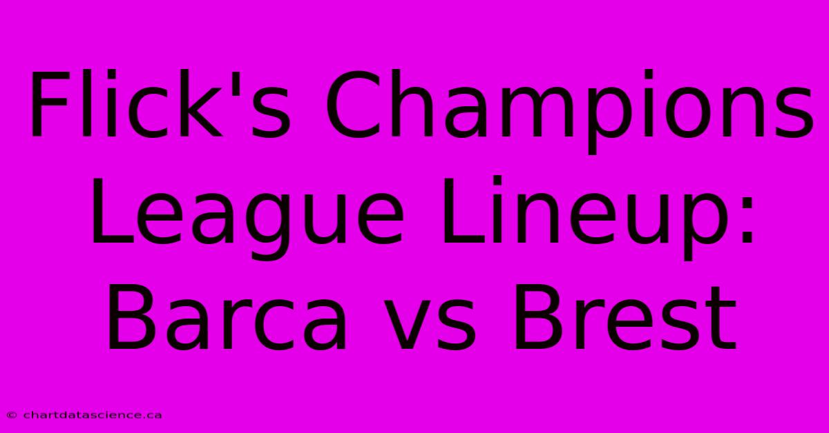 Flick's Champions League Lineup: Barca Vs Brest