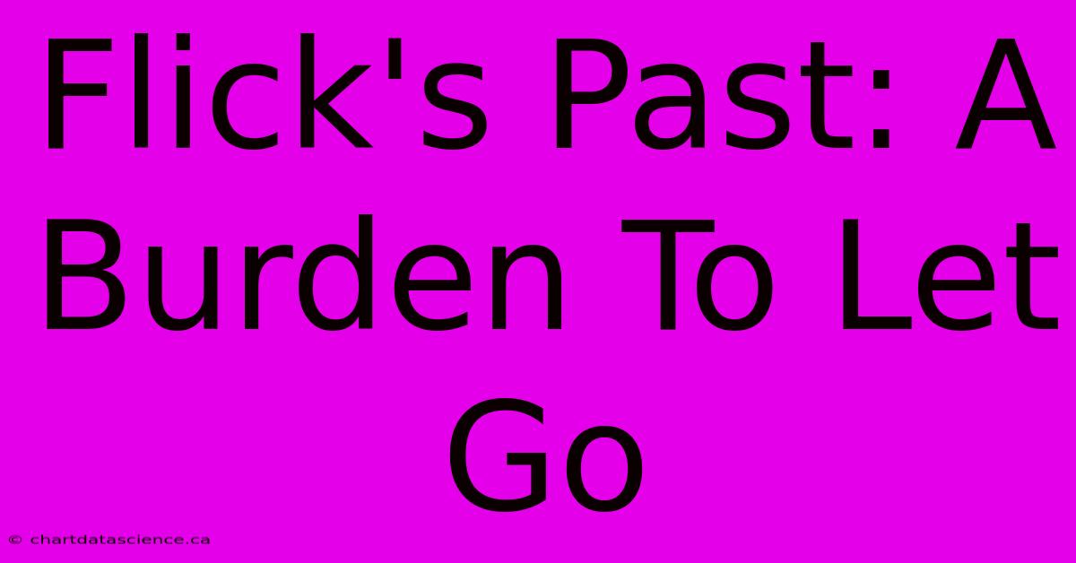 Flick's Past: A Burden To Let Go