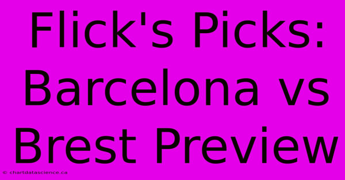 Flick's Picks: Barcelona Vs Brest Preview