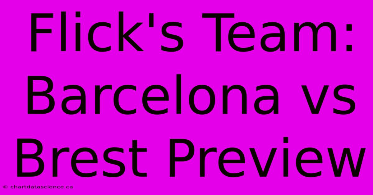 Flick's Team: Barcelona Vs Brest Preview