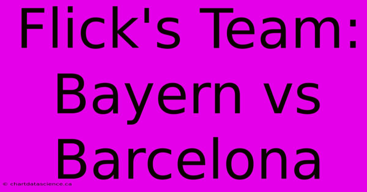 Flick's Team: Bayern Vs Barcelona